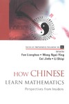 Lianghuo F., Ngai-ying Y., Jinfa C.  How Chinese Learn Mathematics: Perspectives from Insiders
