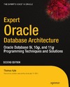 Kyte T. — Expert Oracle Database Architecture: Oracle Database Programming 9i, 10g, and 11g Techniques and Solutions