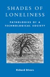 Stivers R.  Shades of Loneliness: Pathologies of a Technological Society