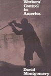 David Montgomery  Workers' Control in America: Studies in the History of Work, Technology, and Labor Struggles