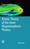 Khazanov G.V.  Kinetic Theory of the Inner Magnetospheric Plasma