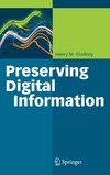 Gladney H.M.  Preserving Digital Information