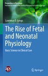 Longo L.  The Rise of Fetal and Neonatal Physiology: Basic Science to Clinical Care