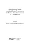 M. Coletta, M. Raftopoulos  Provincialising Nature: Multidisciplinary Approaches to the Politics of the Environment in Latin America