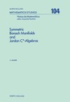 Harald Upmeier  Symmetric Banach Manifolds and Jordan C*-Algebras (North Holland Mathematics Studies, Vol 104)