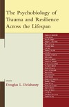 Delahanty D.L. (ed.)  The Psychobiology of Trauma and Resilience Across the Lifespan