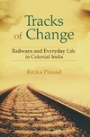 Prasad R.  Tracks of hange.Railways and everyday life in colonial India