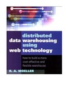 Moeller R.A.  Distributed Data Warehousing Using Web Technology: How to Build a More Cost-Effective and Flexible Warehouse