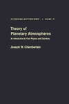 Joseph W. Chamberlain  Theory of planetary atmospheres : an introduction to their physicsand chemistry /