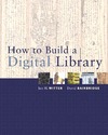 Ian H. Witten, David Bainbridge  How to Build a Digital Library