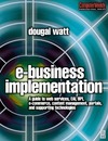 Watt D. — E-business Implementation: A guide to web services, EAI, BPI, e-commerce, content management, portals, and supporting technologies