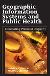 Curtis A., Leitner M. — Geographic Information Systems and Public Health: Eliminating Perinatal Disparity