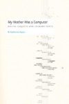 Hayles N.K.  My Mother Was a Computer: Digital Subjects and Literary Texts