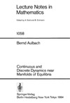 Aulbach B., Dold A., Eckmann B.  Lecture Notes in Mathematics (1058). Continuous and Discrete Dynamics near Manifolds of Equilibria