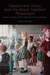 Traci Parker  Department Stores and the Black Freedom Movement