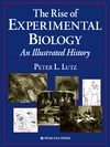 Peter L. Lutz  The Rise of Experimental Biology: An Illustrated History