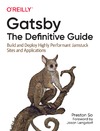 Gatsby. The Definitive Guide. Build and Deploy Highly Performant Jamstack Sites and Applications