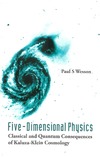 Wesson P.  Five-dimensional Physics: Classical And Quantum Consequences of Kaluza-klein Cosmology