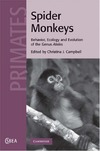 Christina J. Campbell  Spider Monkeys: The Biology, Behavior and Ecology of the Genus Ateles (Cambridge Studies in Biological and Evolutionary Anthropology)