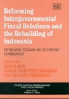 Alm J., Martinez-Vazquez J., Indrawati S.M.  Reforming Intergovernmental Fiscal Relations And The Rebuilding of Indonesia: The ''Big Bang'' Program And Its Economic Consequences