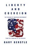 Gerstle G.  Liberty and coercion: the paradox of American government from the founding to the present