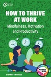 Stephen J Mordue  How to Thrive at Work