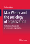 Jakobs P.  Max Weber and the sociology of organization