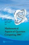 Nakahara M. (ed.), Rahimi R. (ed.), SaiToh A. (ed.)  Mathematical Aspects of Quantum Computing 2007