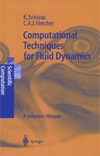 Srinivas K., Fletcher C.A. (ed), Glowinski R. (ed)  Computational Techniques for Fluid Dynamics: A Solutions Manual