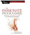 Fowler C.  The Passionate Programmer: Creating a Remarkable Career in Software Development (Pragmatic Life)