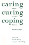 Bishop A.  Caring, Curing, Coping: Nurse, Physician, and Patient Relationships
