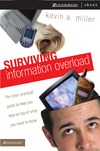 Miller K.A.  Surviving Information Overload: The Clear, Practical Guide to Help You Stay on Top of What You Need to Know