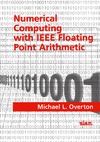Overton M.  Numerical Computing with IEEE Floating Point Arithmetic