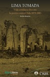 Lima Tomada  Vida cotidiana durante la guerra contra Chile 1879-1883