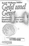Rudolf Wolfgang M&#252;ller  Geld undGeist Zur Entstehungsgeschichte von Identit&#228;tsbewu&#223;tsein und Rationalit&#228;t seit der Antike