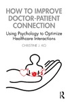 Christine J. Ko  How to Improve Doctor-Patient Connection Using psychology to optimize healthcare interactions