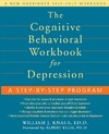 Knaus W.J.  The Cognitive Behavioral Workbook for Depression: A Step-by-step Program