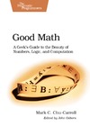 Chu-Carroll M.  Good Math: A Geek's Guide to the Beauty of Numbers, Logic, and Computation