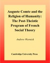 Wernick A.  Auguste Comte and the Religion of Humanity: The Post-theistic Program of French Social Theory