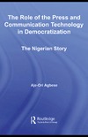 Agbese A.  The Role of the Press and Communication Technology in Democratization: The Nigerian Story