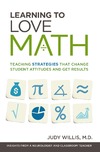Willis J.  Learning to Love Math: Teaching Strategies That Change Student Attitudes and Get Results