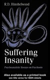 Hinshelwood R.D.  Suffering Insanity - Psychoanalytic Essays on Psychosis
