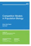 Waltman P.  Competition Models in Population Biology (CBMS-NSF Regional Conference Series in Applied Mathematics) (C B M S - N S F Regional Conference Series in Applied Mathematics)