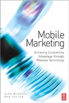 Michael A., Salter B.  Mobile Marketing: Achieving Competitive Advantage Through Wireless Technology
