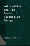 Tasic V.  Mathematics and the roots of postmodern thought