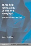 Allard J.  The Logical Foundations of Bradley's Metaphysics: Judgment, Inference, and Truth