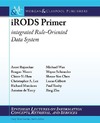 Rajasekar A., Moore R.  iRODS Primer: integrated Rule-Oriented Data System