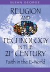 George S.  Religion And Technology in the 21st Century: Faith in the E-world