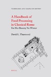 Thurmond D.  A Handbook of Food Processing in Classical Rome: For Her Bounty No Winter