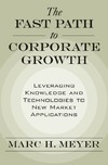 Meyer M.H.  The Fast Path to Corporate Growth: Leveraging Knowledge and Technologies to New Market Applications